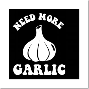 Needs More Garlic Posters and Art